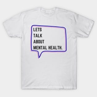 Let's talk about Mental Health. T-Shirt